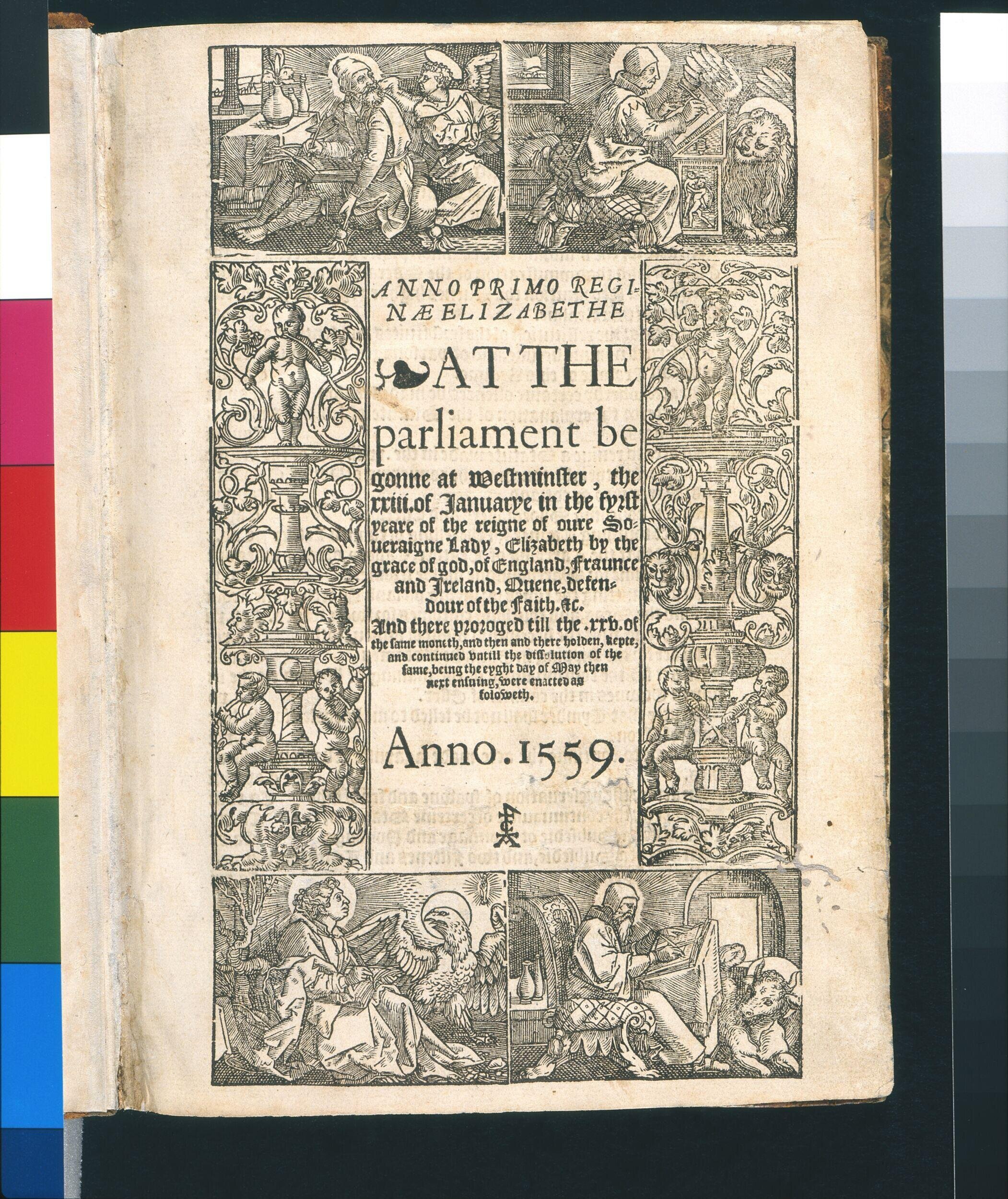 Anno primo [quinto, octavo] reginæ Elizabethe. At the Parliament begonne [holden] at Westminster in the fyrst [fyfth, eight] yere of oure Soueraigne Lady Elizabeth ... were enacted as foloweth