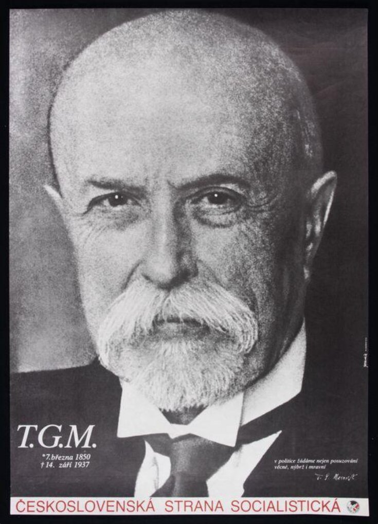 T.G.M. March 7, 1850 -  September 14, 1937. In politics we demand not only pragmatic, but moral judgement. T. G. Masaryk. image