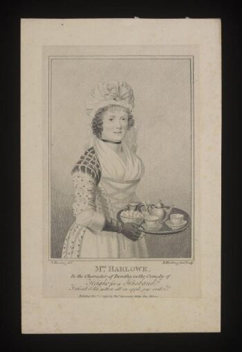 Mrs. Harlowe,/In the Character of Dorothy in the Comedy of/Heigho for a Husband!