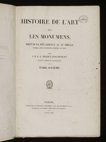 Histoire de l'art par les monumens: depuis sa decadence au IVe siecle jusqu'a son renouvellement au XVIe