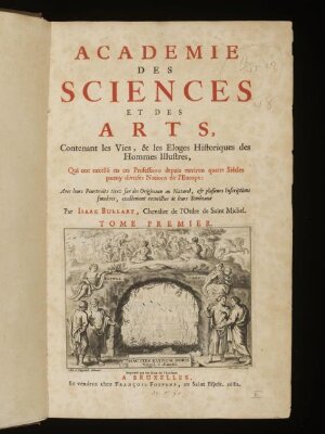 Academie des sciences et des arts, contenant les vies, & les eloges historiques des hommes illustres, qui ont excellé en ces professions depuis environ quatre siécles parmy diverses nations de l'Europe: avec plusieurs inscriptions funebres, exactement recueïllies de leurs tombeaux