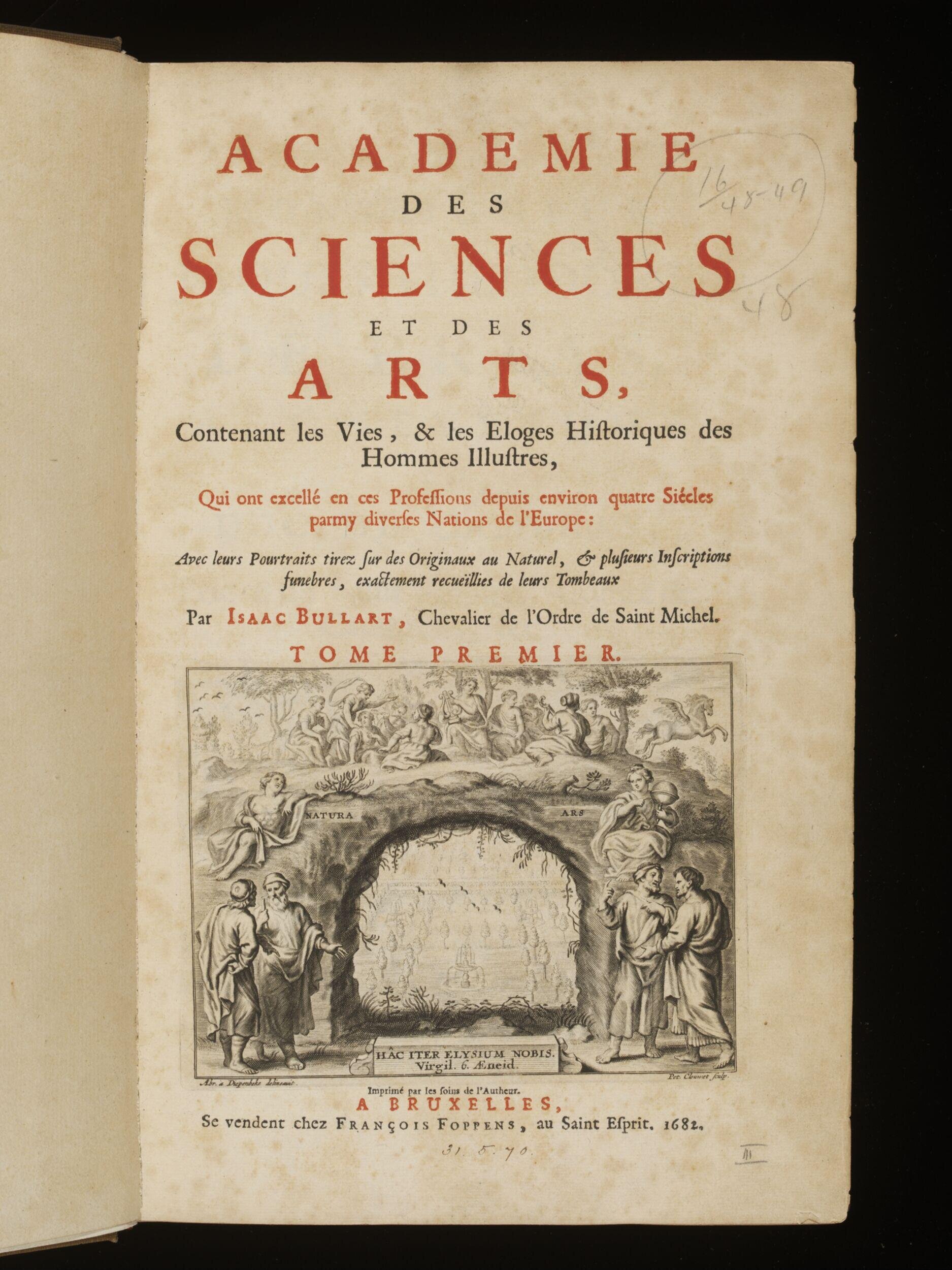 Academie des sciences et des arts, contenant les vies, & les eloges historiques des hommes illustres, qui ont excellé en ces professions depuis environ quatre siécles parmy diverses nations de l'Europe: avec plusieurs inscriptions funebres, exactement recueïllies de leurs tombeaux