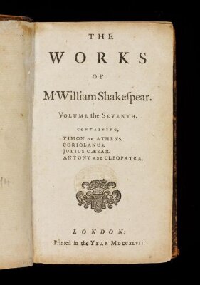 The works of Mr. William Shakespear. : Volume the seventh. Containing Timon of Athens. Corialanus. Julius Caesar. Antony and Cleopatra