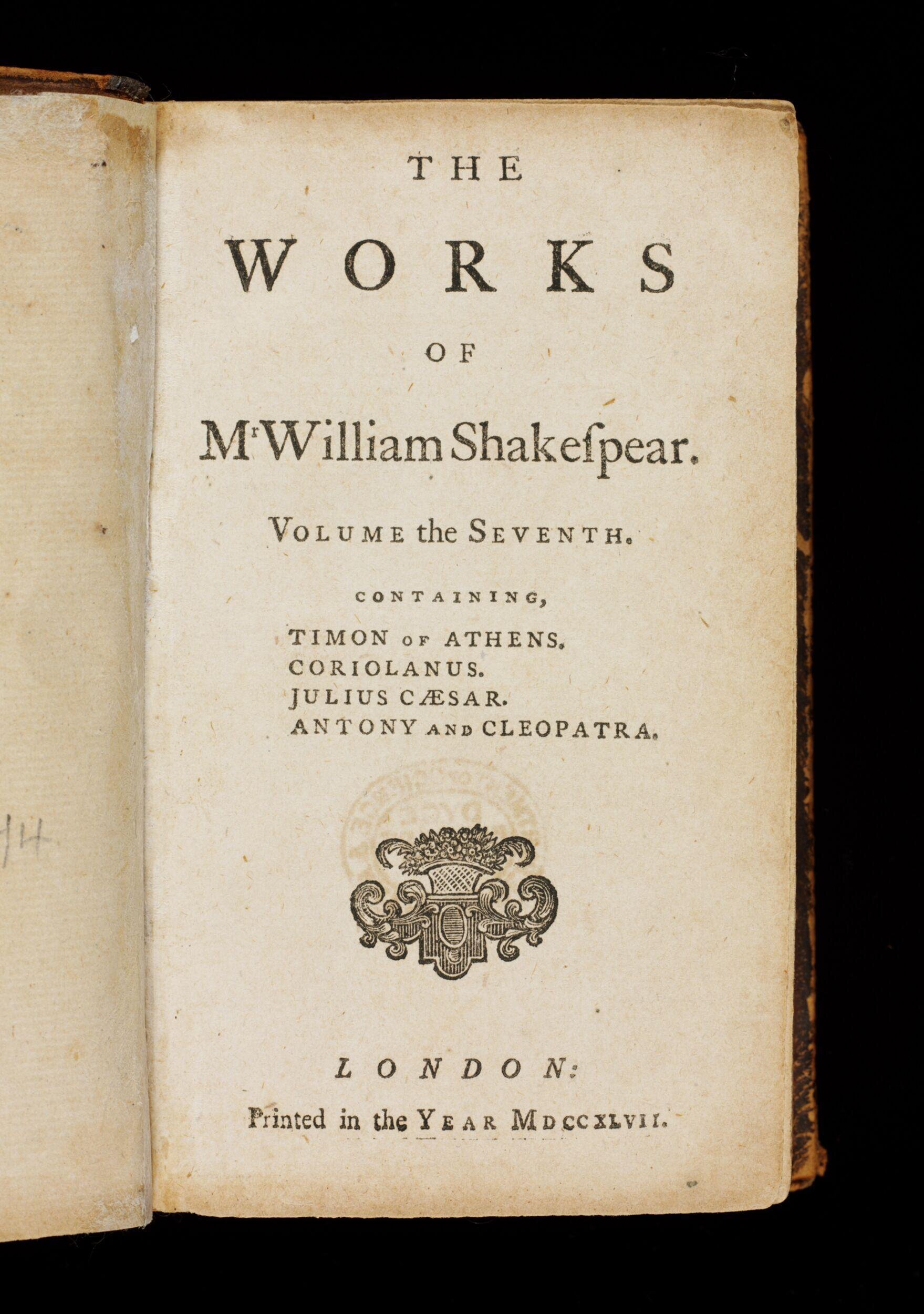 The works of Mr. William Shakespear. : Volume the seventh. Containing Timon of Athens. Corialanus. Julius Caesar. Antony and Cleopatra