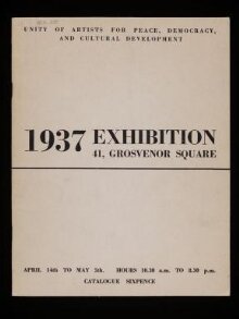 Unity of artists for peace, democracy, and cultural development : 1937 exhibition, 41, Grosvenor Square, April 14th to May 5th thumbnail 1