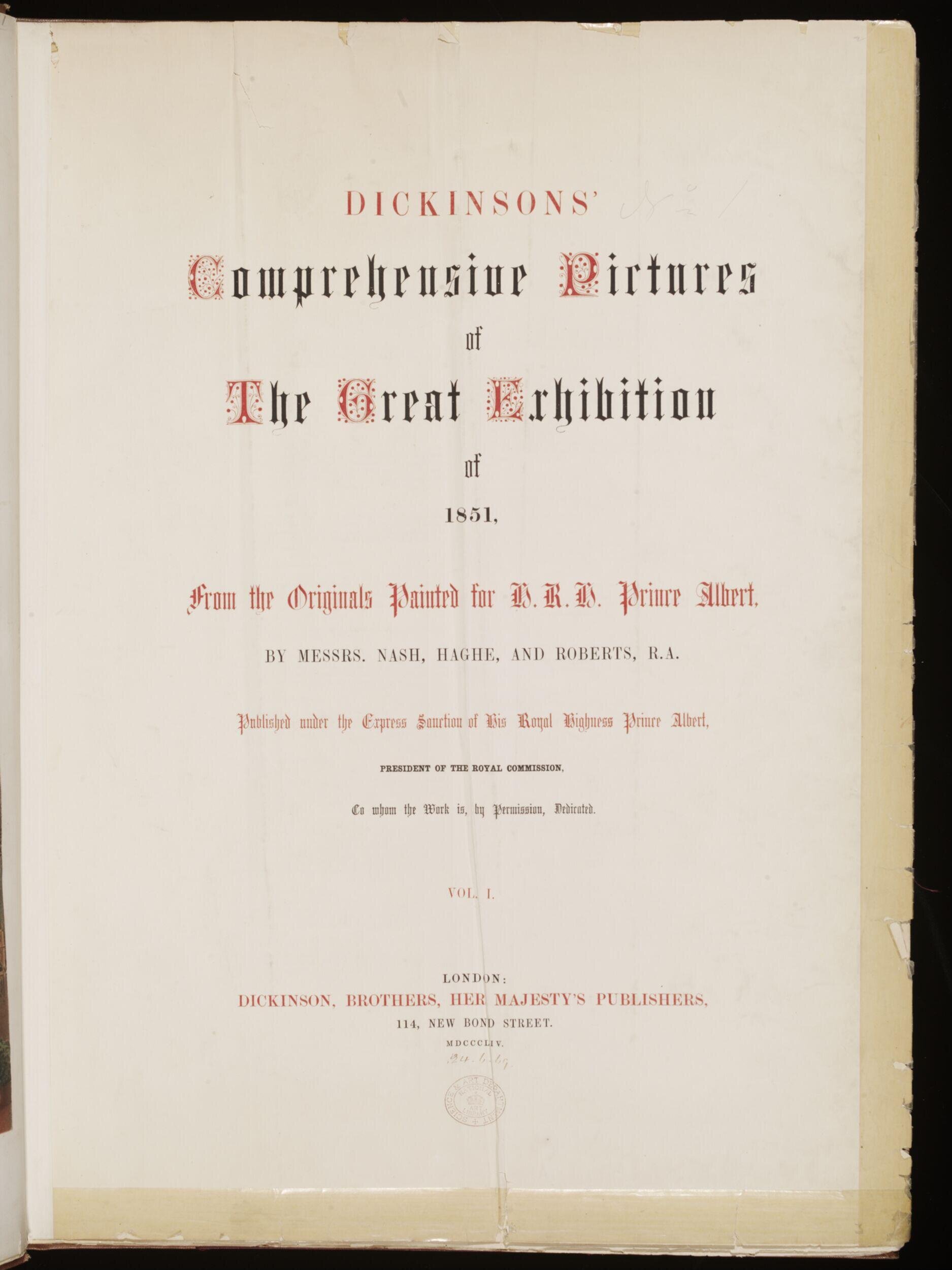 Dickinsons' comprehensive pictures of the Great Exhibition of 1851 : from the originals painted for H. R. H. Prince Albert, by Messrs. Nash, Haghe, and Roberts ; published under the express sanction of His Royal Highness Prince Albert, President of the Royal Commission, to whom the work is, by permission, dedicated