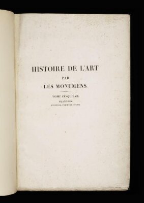 Histoire de l'art par les monumens: depuis sa decadence au IVe siecle jusqu'a son renouvellement au XVIe