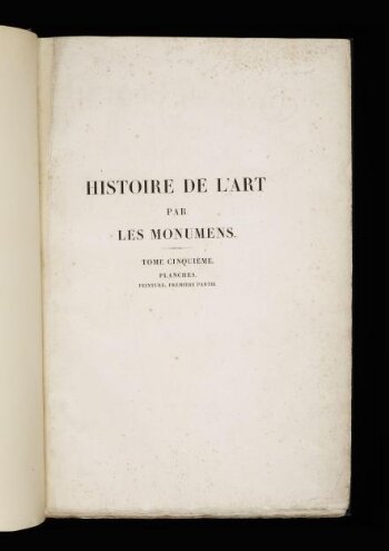 Histoire de l'art par les monumens: depuis sa decadence au IVe siecle jusqu'a son renouvellement au XVIe