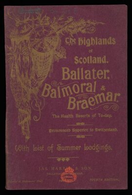 The Highlands of Scotland: Ballater, Balmoral & Braemar, and surrounding districts with list of summer lodgings