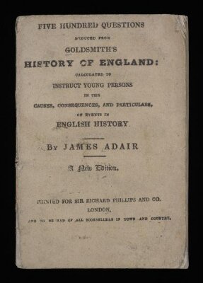 Five hundred questions deduced from Goldsmith's History of England, calculated to instruct young persons in the causes, consequences, and particulars, of events in English history