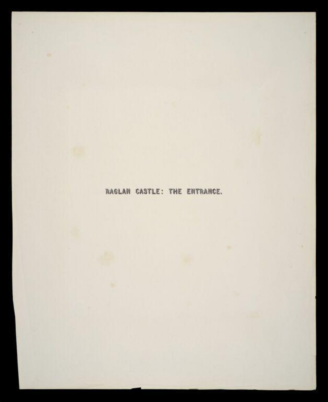Fenton, Roger, Title page for photograph by Roger Fenton, 'Raglan Castle: The Entrance'